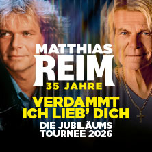 MATTHIAS REIM - VERDAMMT, ICH LIEB DICH! – Die Jubiläumstournee 2026 17.10.2026 SWT-Arena